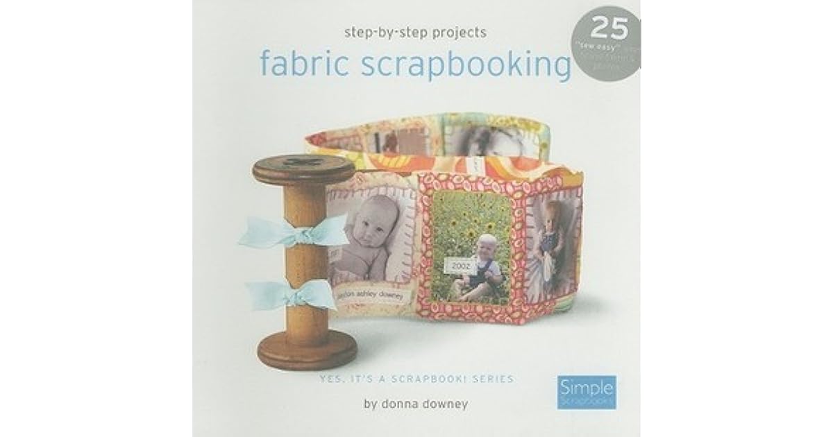 Fabric Scrapbooking Yes, It's a Scrapbook! Series by Donna Downey