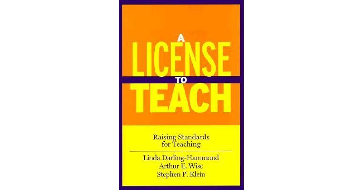 A License to Teach Raising Standards for Teaching by Linda DarlingHammond