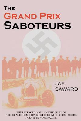 The Grand Prix Saboteurs: The Grand Prix Drivers Who Became British Secret Agents During World War II (Paperback)