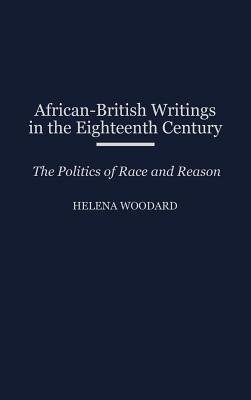 African-British Writings in the Eighteenth Century: The Politics of Race and Reason (Contributions to the Study of World Literature)