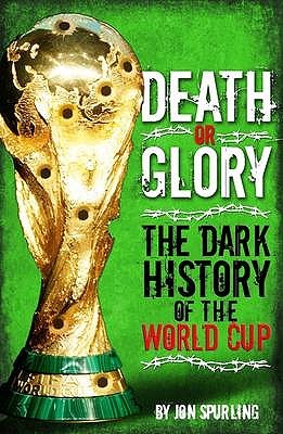 Death or Glory: The Dark History of the World Cup (Hardcover)