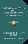 Undine, And Other Tales by Friedrich de la Motte Fouqué
