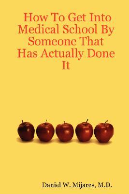 How To Get Into Medical School By Someone That Has Actually Done It (Paperback)