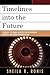Timelines into the Future: Strategic Visioning Methods for Government, Business, and Other Organizations: Strategic Visioning Methods for Government, ... Organizations (Key Concepts in Philosophy)