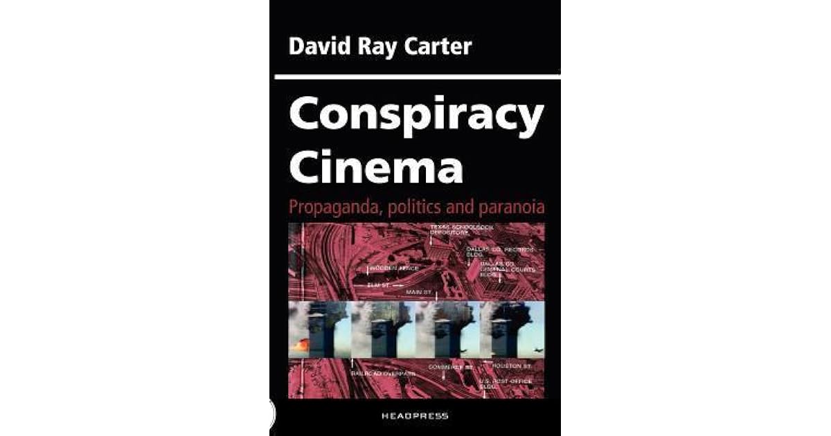 Conspiracy Cinema Propaganda Politics And Paranoia By David Ray Carter
