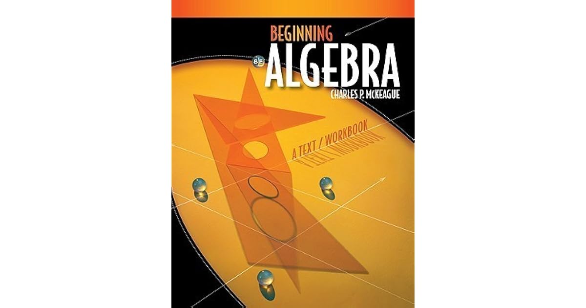 Beginning Algebra A Text/Workbook by Charles P. McKeague