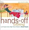 Hands-Off Cooking: Low-Supervision, High-Flavor Meals for Busy People Hands-Off Cooking: Low-Supervision, High-Flavor Meals for Busy People