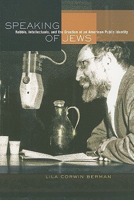 Speaking of Jews: Rabbis, Intellectuals, and the Creation of an American Public Identity (Paperback)