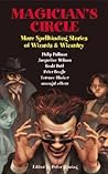 Magician's Circle: More Spellbinding Stories of Wizards & Wizardry Magician's Circle: More Spellbinding Stories of Wizards & Wizardry