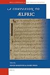 A Companion to Ælfric (Brill's Companions to the Christian Tradition, 18)