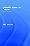 Max Weber and Michel Foucault: Parallel Life-Works (Routledge Studies in Social and Political Thought)