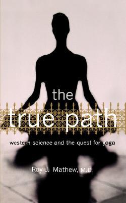 The True Path: Western Science And The Quest For Yoga (Paperback)
