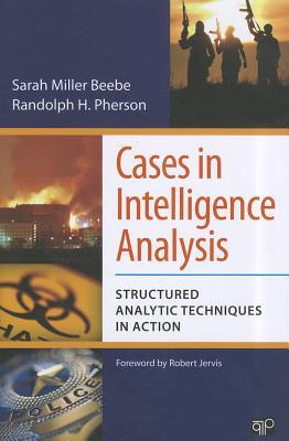 Cases in Intelligence Analysis: Structured Analytic Techniques in Action