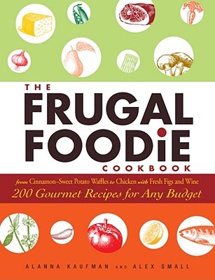 The Frugal Foodie Cookbook: 200 Gourmet Recipes for Any Budget (Paperback)