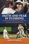 Faith and Fear in Flushing: An Intense Personal History of the New York Mets Faith and Fear in Flushing: An Intense Personal History of the New York Mets