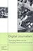 Digital Journalism: Emerging Media and the Changing Horizons of Journalism