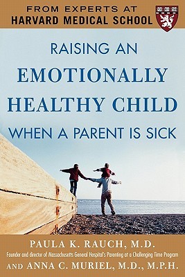 Raising an Emotionally Healthy Child When a Parent is Sick (A Harvard Medical School Book)