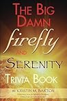 The Big Damn Firefly & Serenity Trivia Book The Big Damn Firefly & Serenity Trivia Book
