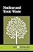Nuclear and Toxic Waste (At Issue: Environment)