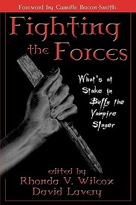 Fighting the Forces: What's at Stake in Buffy the Vampire Slayer (Paperback)