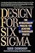 Design for Six Sigma: The Revolutionary Process for Achieving Extraordinary Profits