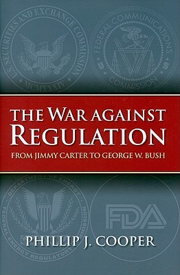 The War against Regulation: From Jimmy Carter to George W. Bush (Studies in Government and Public Policy)