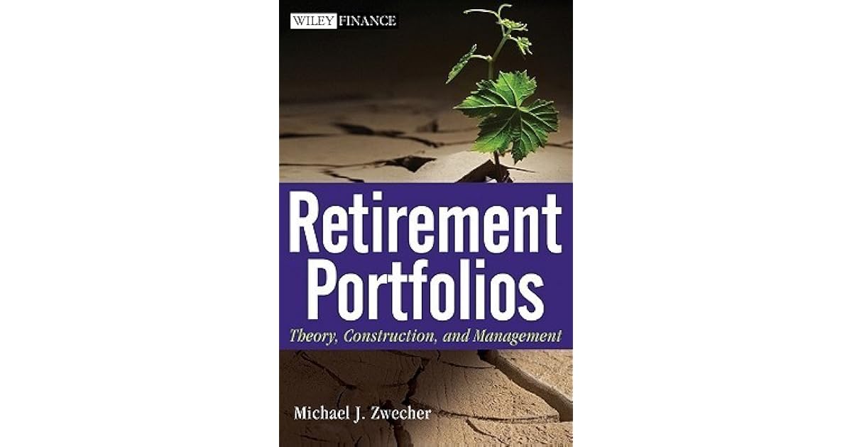 Retirement Portfolios Theory, Construction, and Management by Michael
