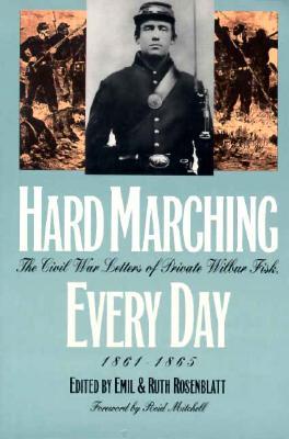 Hard Marching Every Day: The Civil War Letters of Private Wilbur Fisk, 1861-1865 (Modern War Studies)