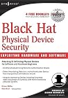 Black Hat Physical Device Security: Exploiting Hardware and Software Black Hat Physical Device Security: Exploiting Hardware and Software