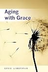Aging with Grace Aging with Grace