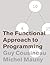 The Functional Approach to Programming