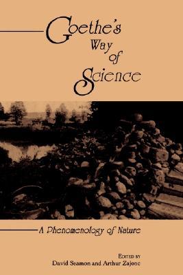 Goethe's Way of Science: A Phenomenology of Nature (Environ Architect Phen (Dis))