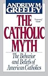 The Catholic Myth: The Behavior and Beliefs of American Catholics