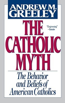 The Catholic Myth: The Behavior and Beliefs of American Catholics (Paperback)