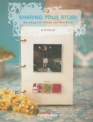 Sharing Your Story: Recording Life's Moments in Mini Albums (Paperback)
