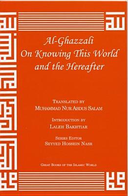 Al-Ghazzali On Knowing This World and the Hereafter (Great Books of the Islamic World)