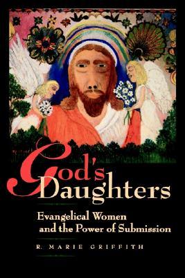 God's Daughters: Evangelical Women and the Power of Submission (Paperback)