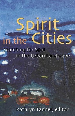 Spirit in the Cities: Searching for Soul in the Urban Landscape (Paperback)