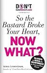 DontDateHimGirl.com Presents - So the Bastard Broke Your Heart, Now What?
