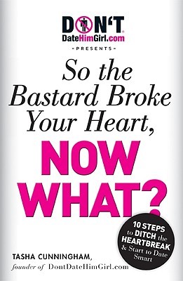 DontDateHimGirl.com Presents - So the Bastard Broke Your Heart, Now What? (Paperback)