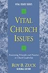 Vital Church Issues: Examining Principles and Practices in Church Leadership (Vital Issues) Vital Church Issues: Examining Principles and Practices in Church Leadership (Vital Issues)