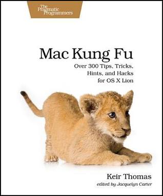 Mac Kung Fu: Over 300 Tips, Tricks, Hints, and Hacks for OS X Lion (Paperback)