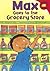 Max Goes to the Grocery Store by Adria F. Klein
