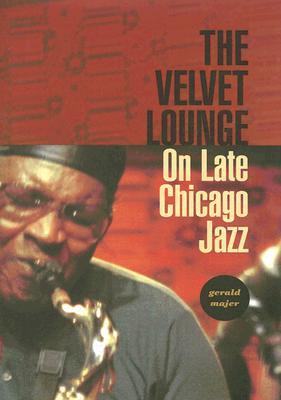 The Velvet Lounge: On Late Chicago Jazz (Hardcover)