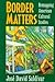 Border Matters: Remapping American Cultural Studies (American Crossroads) (Volume 1)