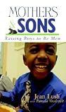 Mothers and Sons: Raising Boys to Be Men