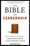 The Bible on Leadership: From Moses to Matthew-Management Lessons for Contemporary Leaders
