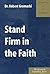 Stand Firm in the Faith : A...