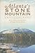 Atlanta's Stone Mountain: A Multicultural History (Brief History)