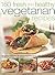 160 Fresh and Healthy Vegetarian Recipes: Tempting Dishes for All Tastes and Occasions, with 175 Photographs
